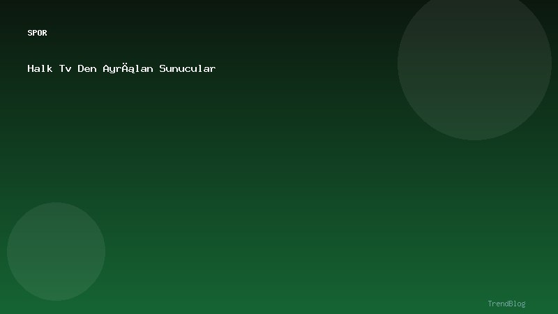 Halk Tv Den Ayrılan Sunucular